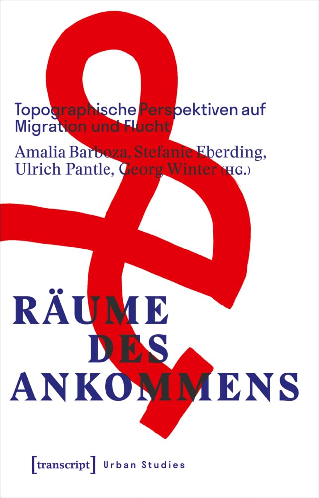 Räume des Ankommens: Topographische Perspektiven auf Migration und Flucht (Urban Studies) Philosophy