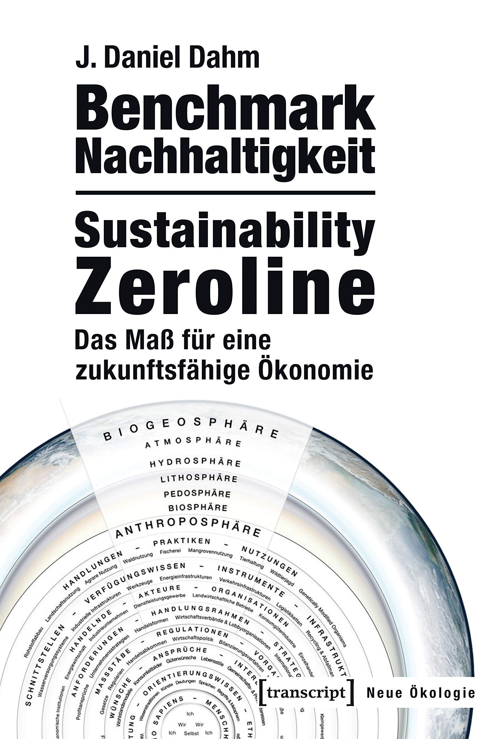 Benchmark Nachhaltigkeit: Sustainability Zeroline: Das Maß für eine zukunftsfähige Ökonomie (Neue Ökologie, Bd. 1) Social Sciences