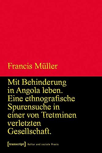 Mit Behinderung in Angola leben: Eine ethnografische Spurensuche in einer von Tretminen verletzten Gesellschaft (Kultur und soziale Praxis) Social Sciences