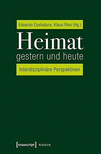 Heimat gestern und heute: Interdisziplinäre Perspektiven (Histoire) Social Sciences