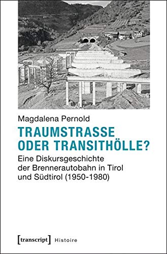 Traumstraße oder Transithölle?: Eine Diskursgeschichte der Brennerautobahn in Tirol und Südtirol (1950-1980) (Histoire) Social Sciences