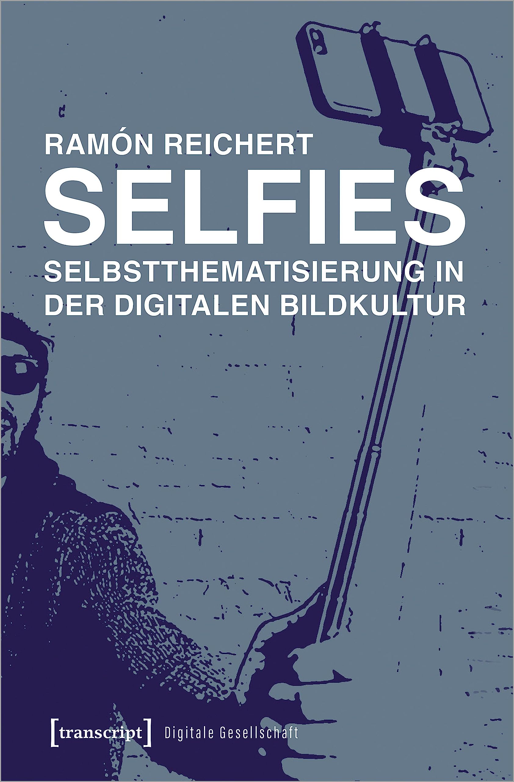 Selfies - Selbstthematisierung in der digitalen Bildkultur (Digitale Gesellschaft) Media & Communication