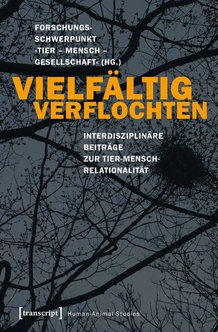 Human-Animal Studies: Vielfältig verflochten: Interdisziplinäre Beiträge zur Tier-Mensch-Relationalität Philosophy