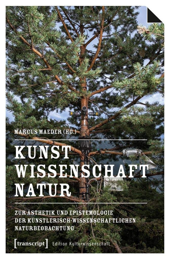 Kunst, Wissenschaft, Natur: Zur Ästhetik und Epistemologie der künstlerisch-wissenschaftlichen Naturbeobachtung (Edition Kulturwissenschaft) Media & Communication