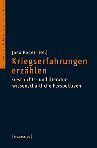 Kriegserfahrungen erzählen: Geschichts- und literaturwissenschaftliche Perspektiven (Mainzer Historische Kulturwissenschaften) Film, Art & Culture