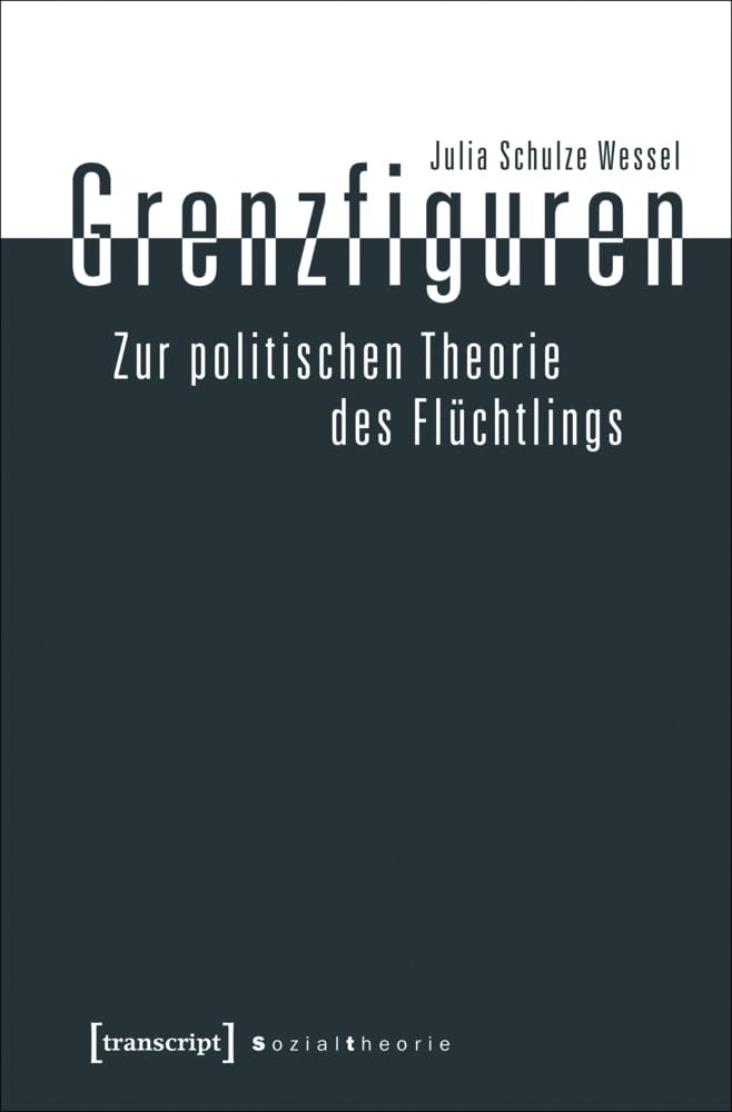 Grenzfiguren - Zur politischen Theorie des Flüchtlings Philosophy