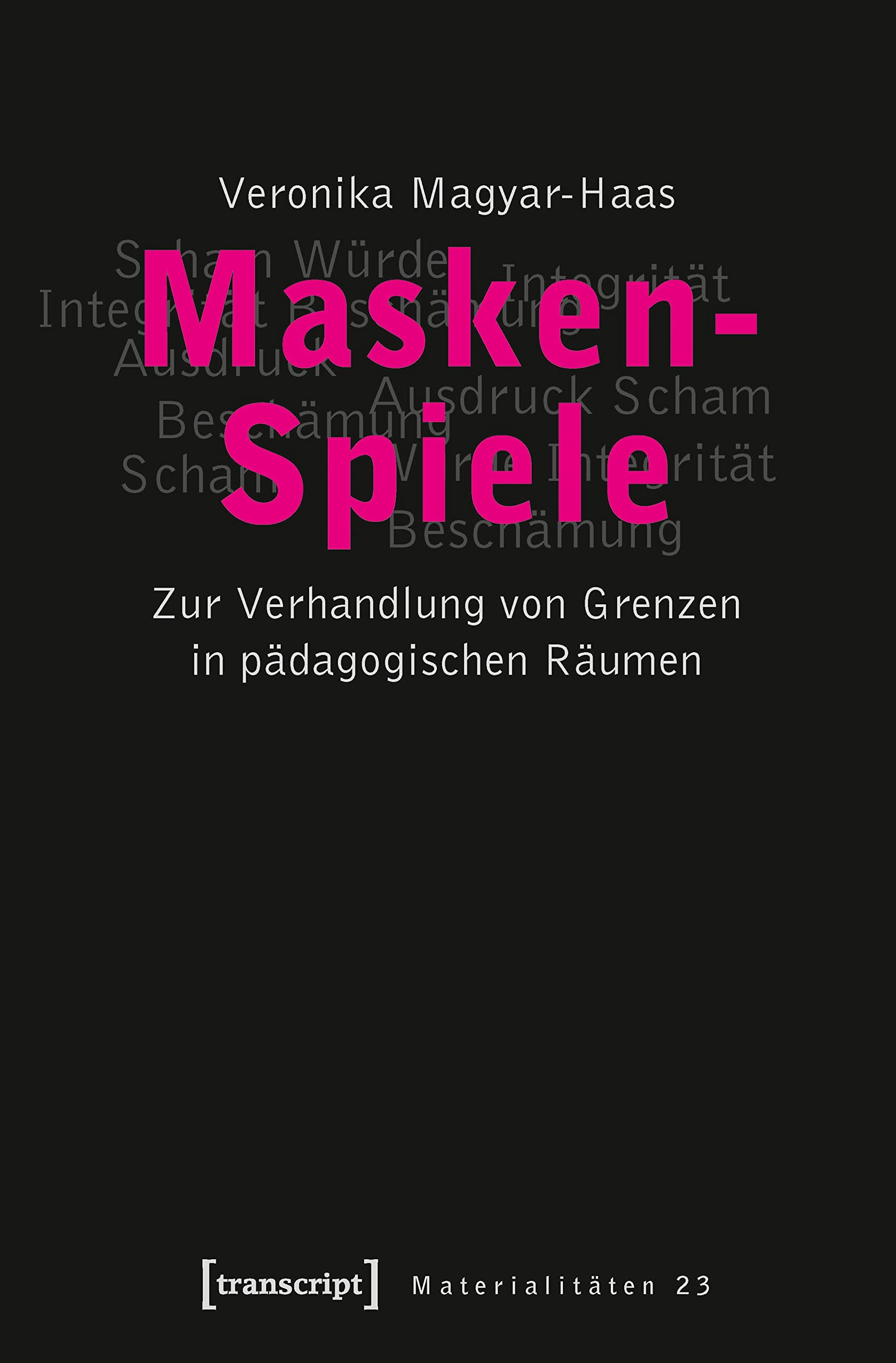 Masken-Spiele: Zur Verhandlung von Grenzen in pädagogischen Räumen (Materialitäten) Philosophy