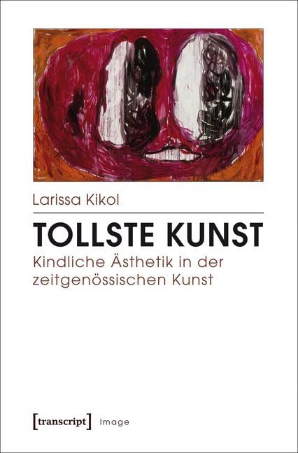 Image: Tollste Kunst - Kindliche Ästhetik in der zeitgenössischen Kunst Media & Communication