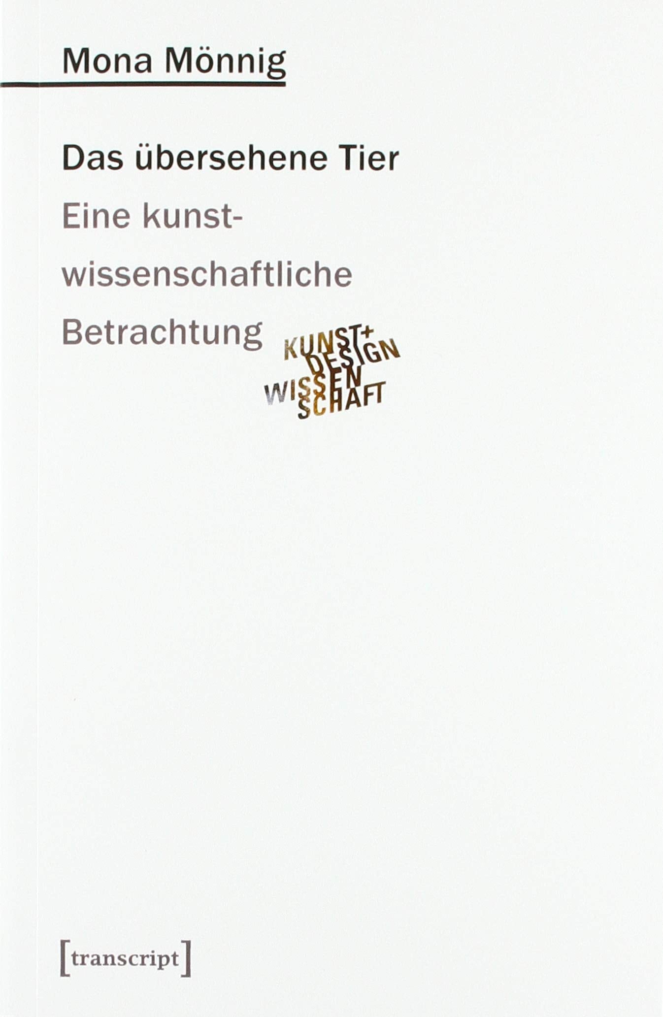 Das übersehene Tier: Eine kunstwissenschaftliche Betrachtung (Kunst- und Designwissenschaft, Band 4) book
