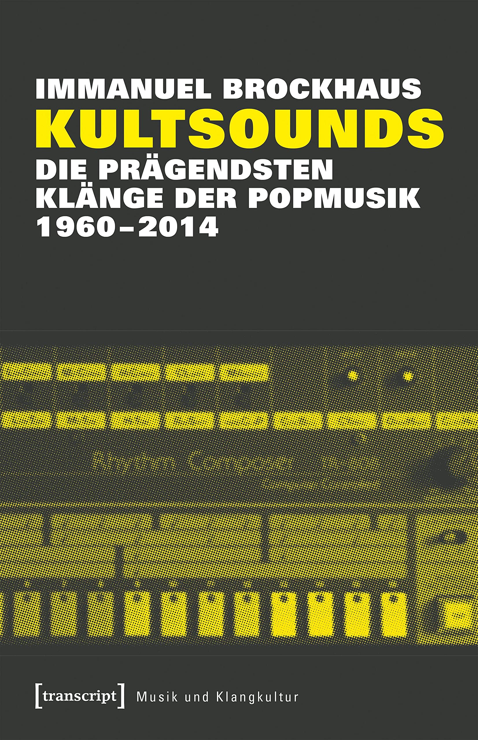 Kultsounds: Die prägendsten Klänge der Popmusik 1960-2014 (Musik und Klangkultur) book