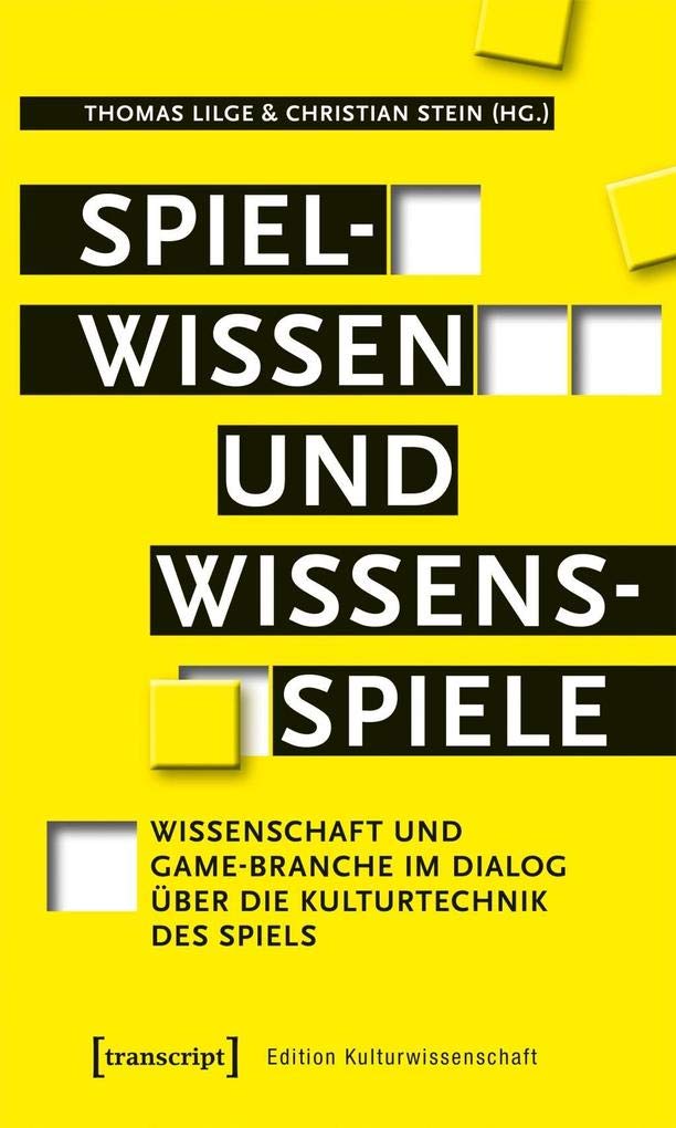 Spielwissen und Wissensspiele: Wissenschaft und Game-Branche im Dialog über die Kulturtechnik des Spiels (Edition Kulturwissenschaft, Bd. 139) Media & Communication