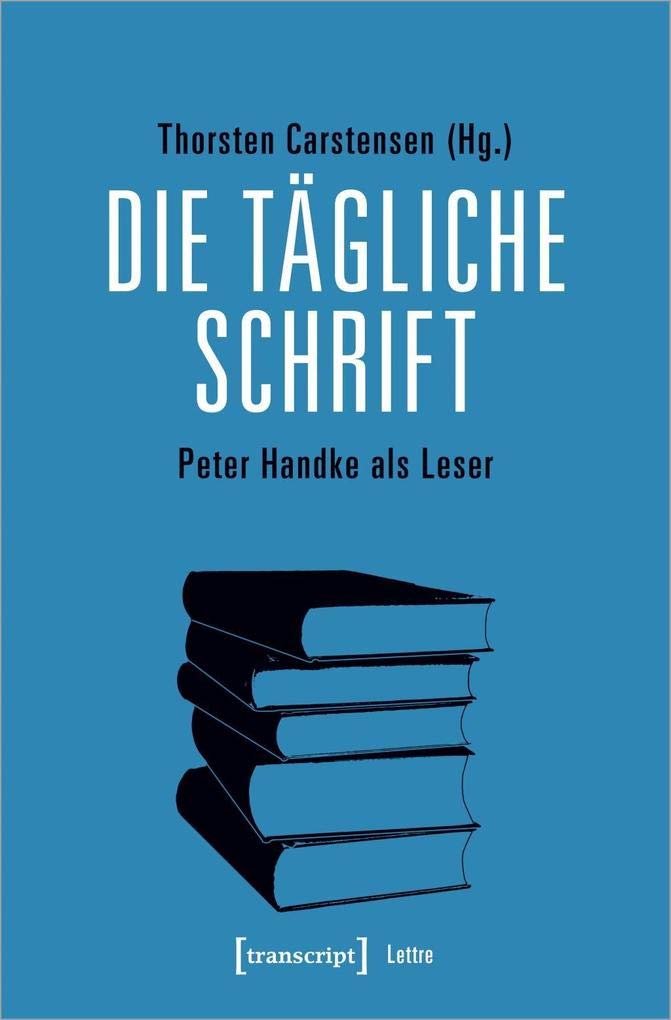 Die tägliche Schrift: Peter Handke als Leser (Lettre) Media & Communication