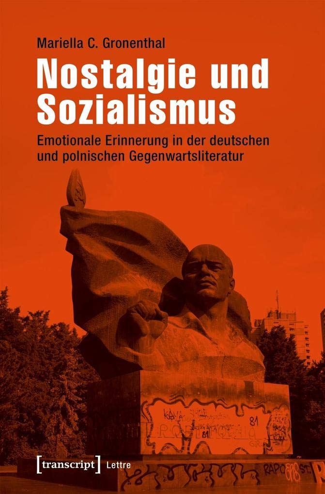 Nostalgie und Sozialismus: Emotionale Erinnerung in der deutschen und polnischen Gegenwartsliteratur (Lettre) Social Sciences