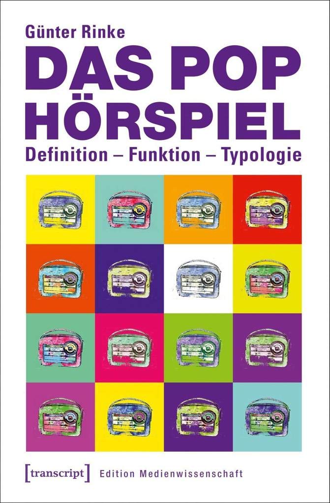 Das Pophörspiel: Definition - Funktion - Typologie (Edition Medienwissenschaft, Bd. 49) Media & Communication