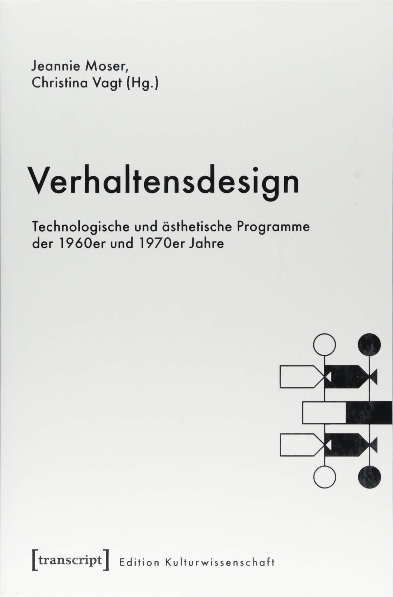 Verhaltensdesign: Technologische und ästhetische Programme der 1960er und 1970er Jahre (Edition Kulturwissenschaft, Bd. 167) Media & Communication