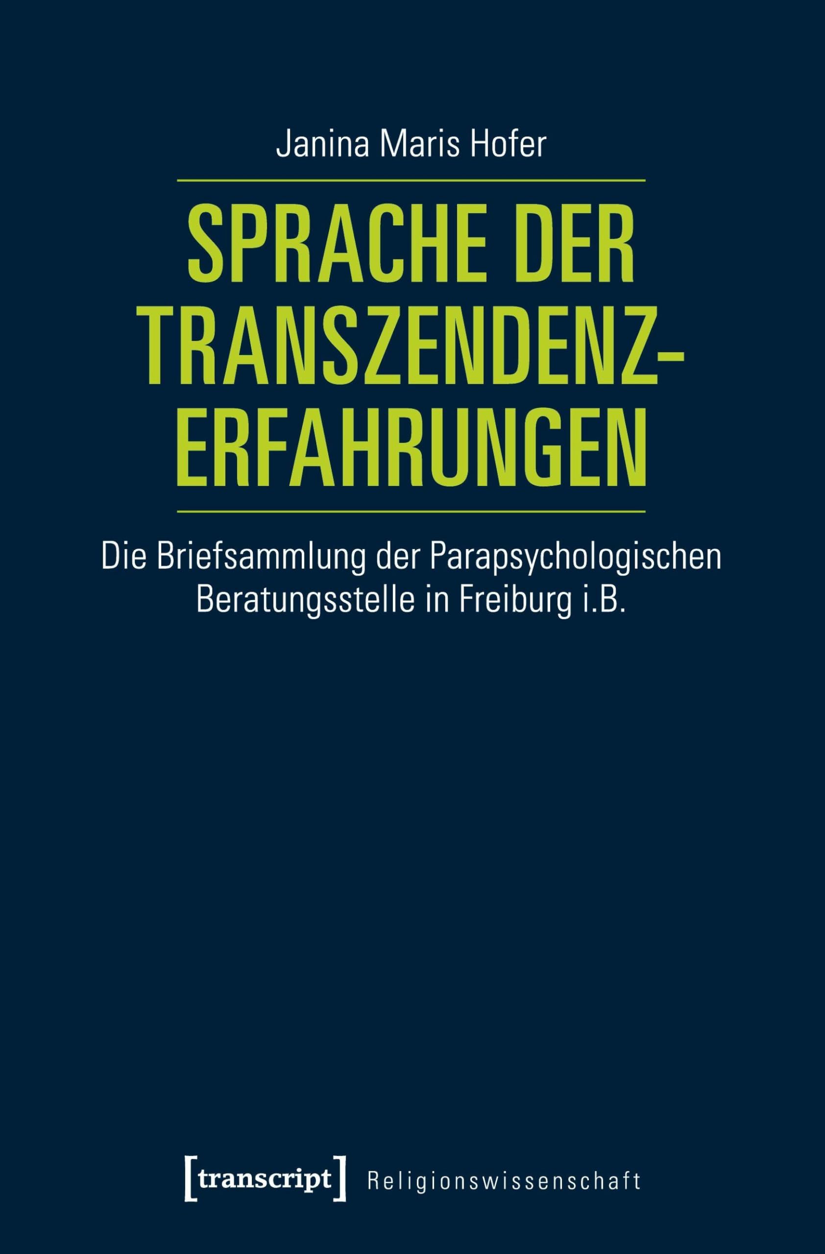 Sprache der Transzendenzerfahrungen: Die Briefsammlung der Parapsychologischen Beratungsstelle in Freiburg i.B. (Religionswissenschaft, Band 11) Social Sciences