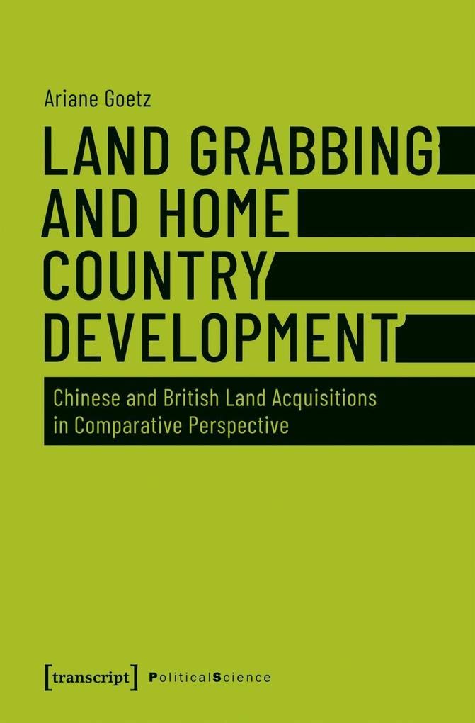 Land Grabbing and Home Country Development: Chinese and British Land Acquisitions in Comparative Perspective (Edition Politik, Bd. 61) Social Sciences