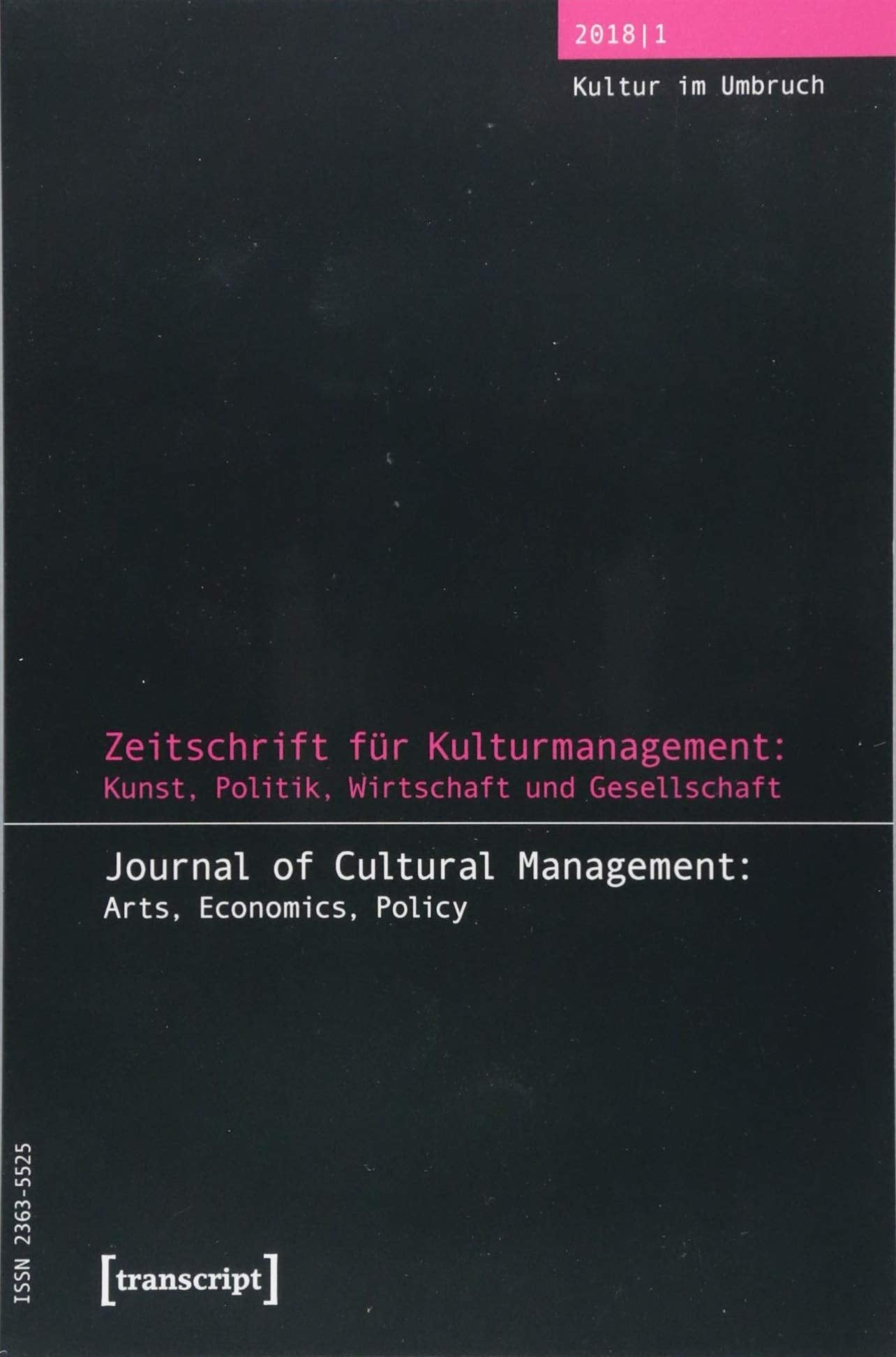Zeitschrift für Kulturmanagement: Kunst, Politik, Wirtschaft und Gesellschaft: Jg. 4, Heft 1: Kultur im Umbruch Social Sciences