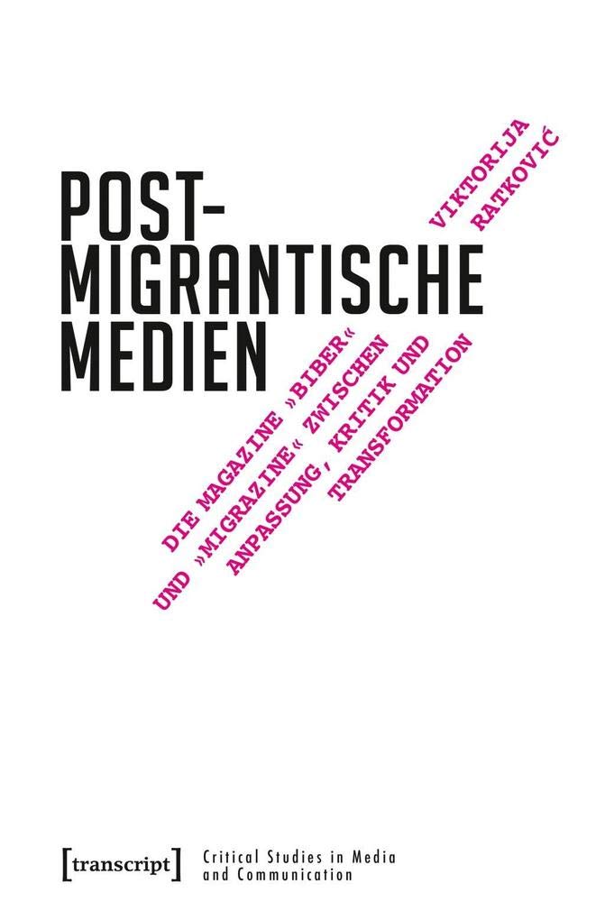 Postmigrantische Medien: Die Magazine »biber« und »migrazine« zwischen Anpassung, Kritik und Transformation (Critical Studies in Media and Communication, Band 20) Media & Communication