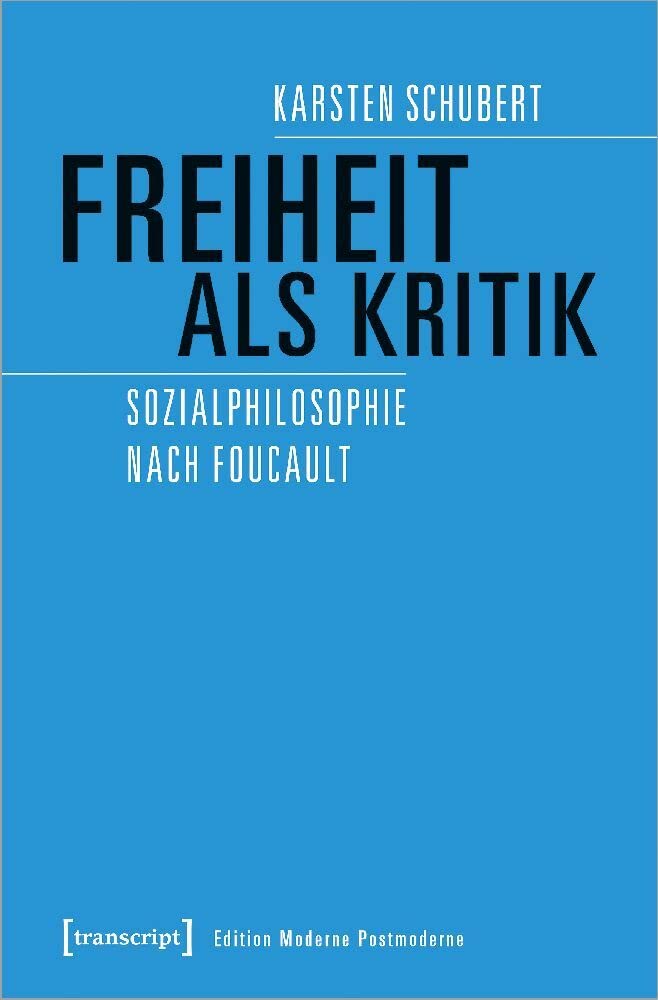 Freiheit als Kritik: Sozialphilosophie nach Foucault (Edition Moderne Postmoderne) Philosophy