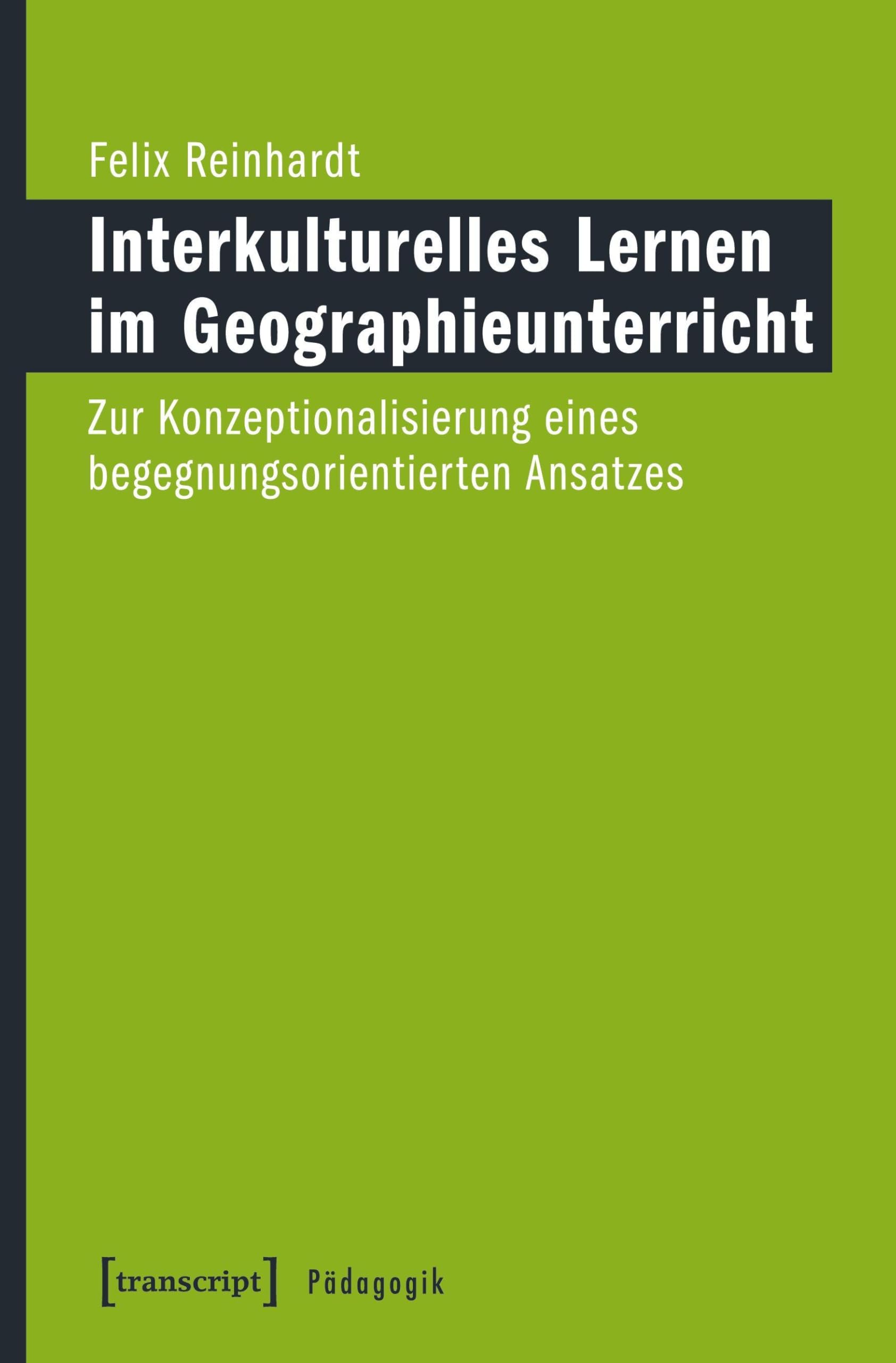 Interkulturelles Lernen im Geographieunterricht: Zur Konzeptionalisierung eines begegnungsorientierten Ansatzes (Pädagogik) Books