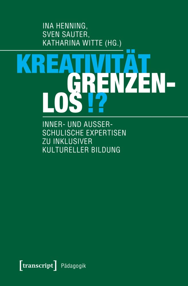 Kreativität grenzenlos!?: Inner- und außerschulische Expertisen zu inklusiver Kultureller Bildung (Pädagogik) Social Sciences