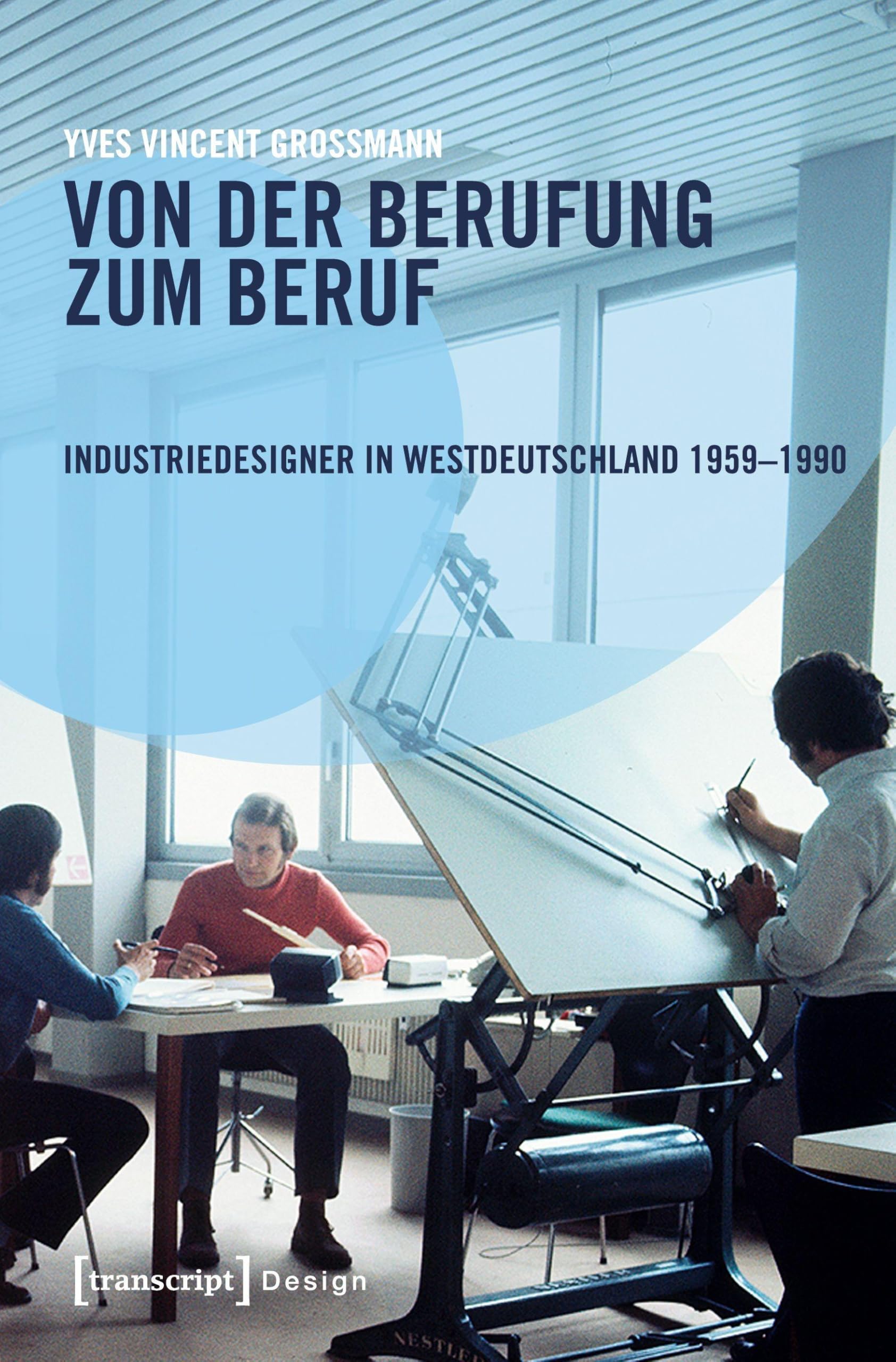 Von der Berufung zum Beruf: Industriedesigner in Westdeutschland 1959-1990 Business, Finance & Career