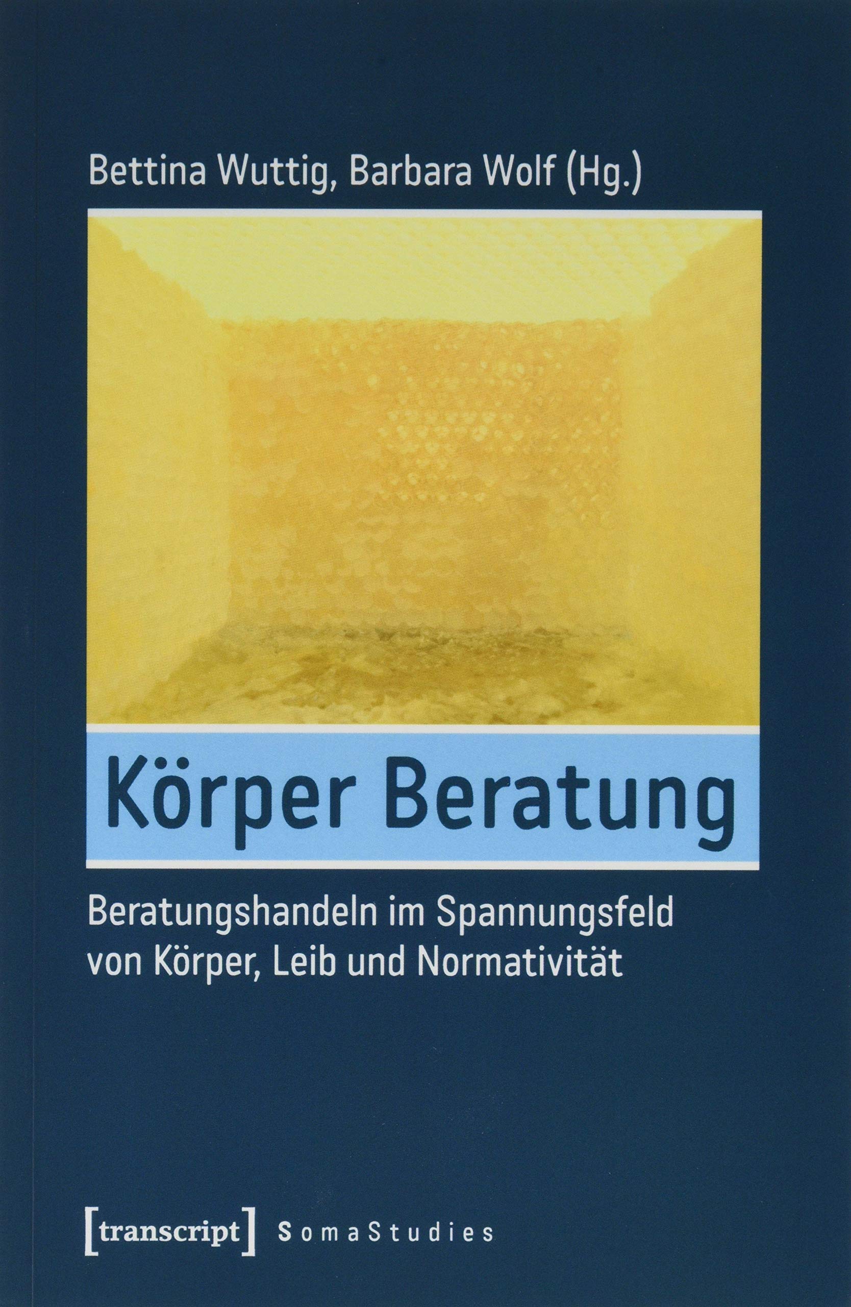 Körper Beratung: Beratungshandeln im Spannungsfeld von Körper, Leib und Normativität (Soma Studies, Bd. 4) Medicine