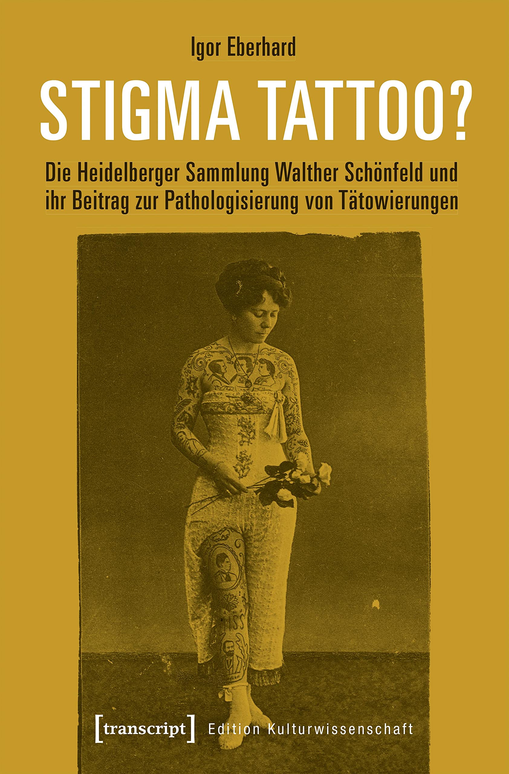 Stigma Tattoo?: Die Heidelberger Sammlung Walther Schönfeld und ihr Beitrag zur Pathologisierung von Tätowierungen (Edition Kulturwissenschaft) Law
