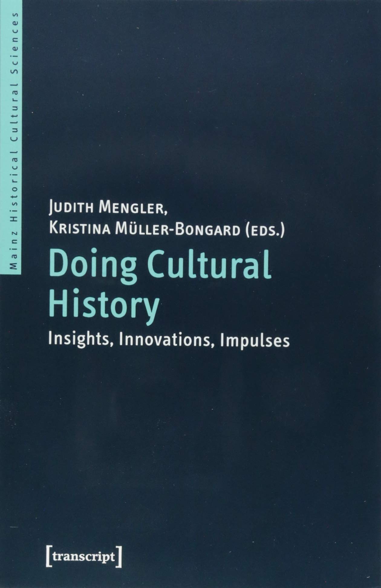 Doing Cultural History: Insights, Innovations, Impulses (Mainzer Historische Kulturwissenschaften) Media & Communication