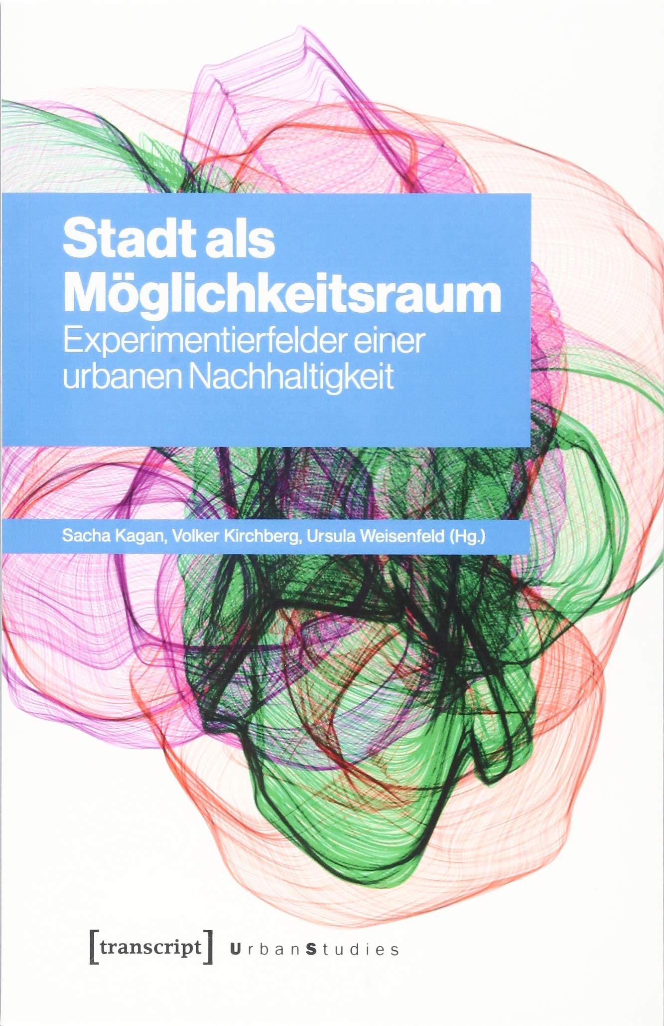 Stadt als Möglichkeitsraum: Experimentierfelder einer urbanen Nachhaltigkeit (Urban Studies) Social Sciences