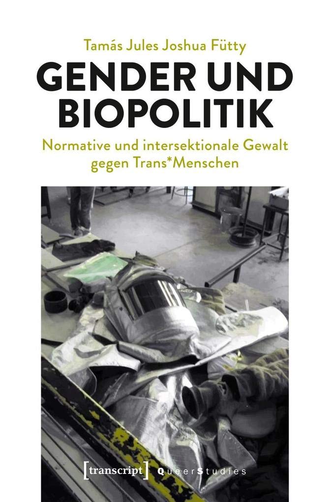 Gender und Biopolitik: Normative und intersektionale Gewalt gegen Trans*Menschen (Queer Studies) Philosophy