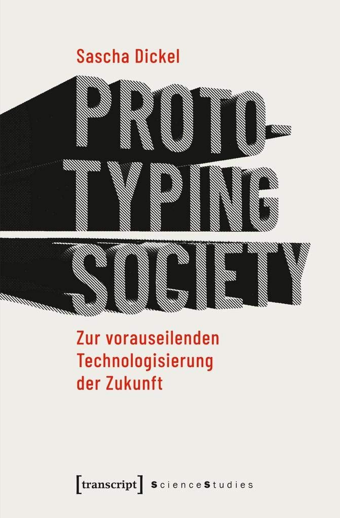 Prototyping Society – Zur vorauseilenden Technologisierung der Zukunft book