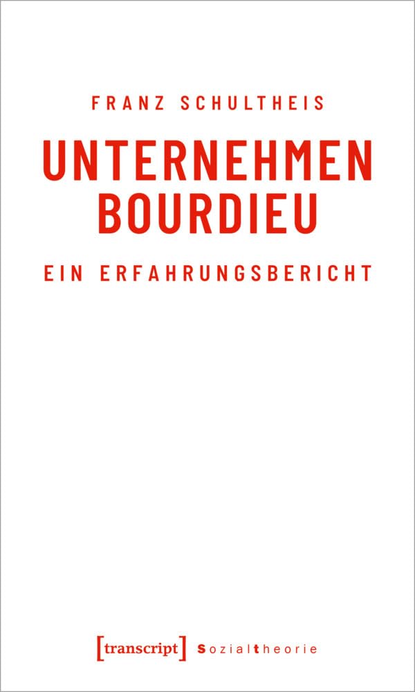 Unternehmen Bourdieu: Ein Erfahrungsbericht (Sozialtheorie) Social Sciences