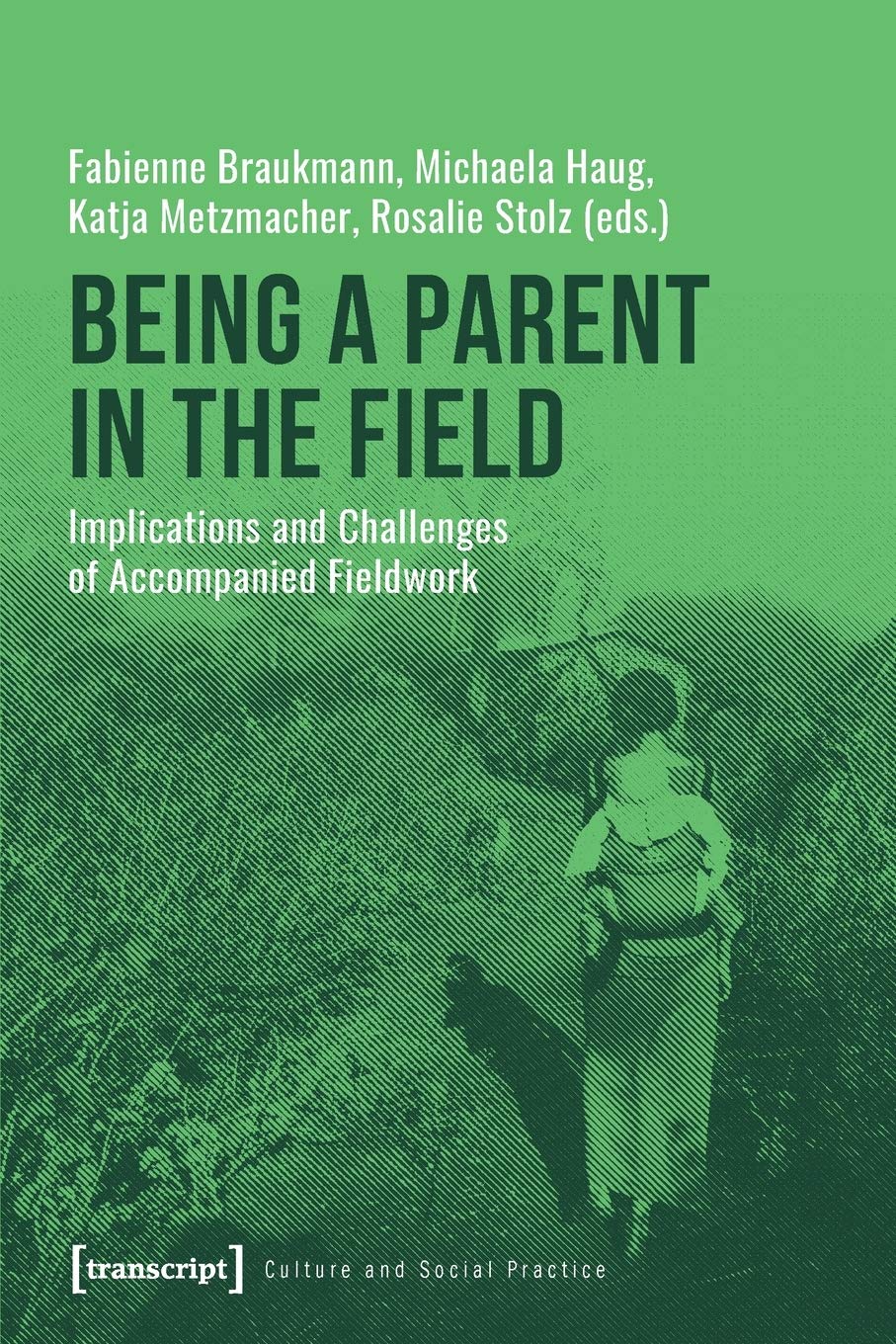 Being a Parent in the Field: Implications and Challenges of Accompanied Fieldwork (Kultur und soziale Praxis) Medicine