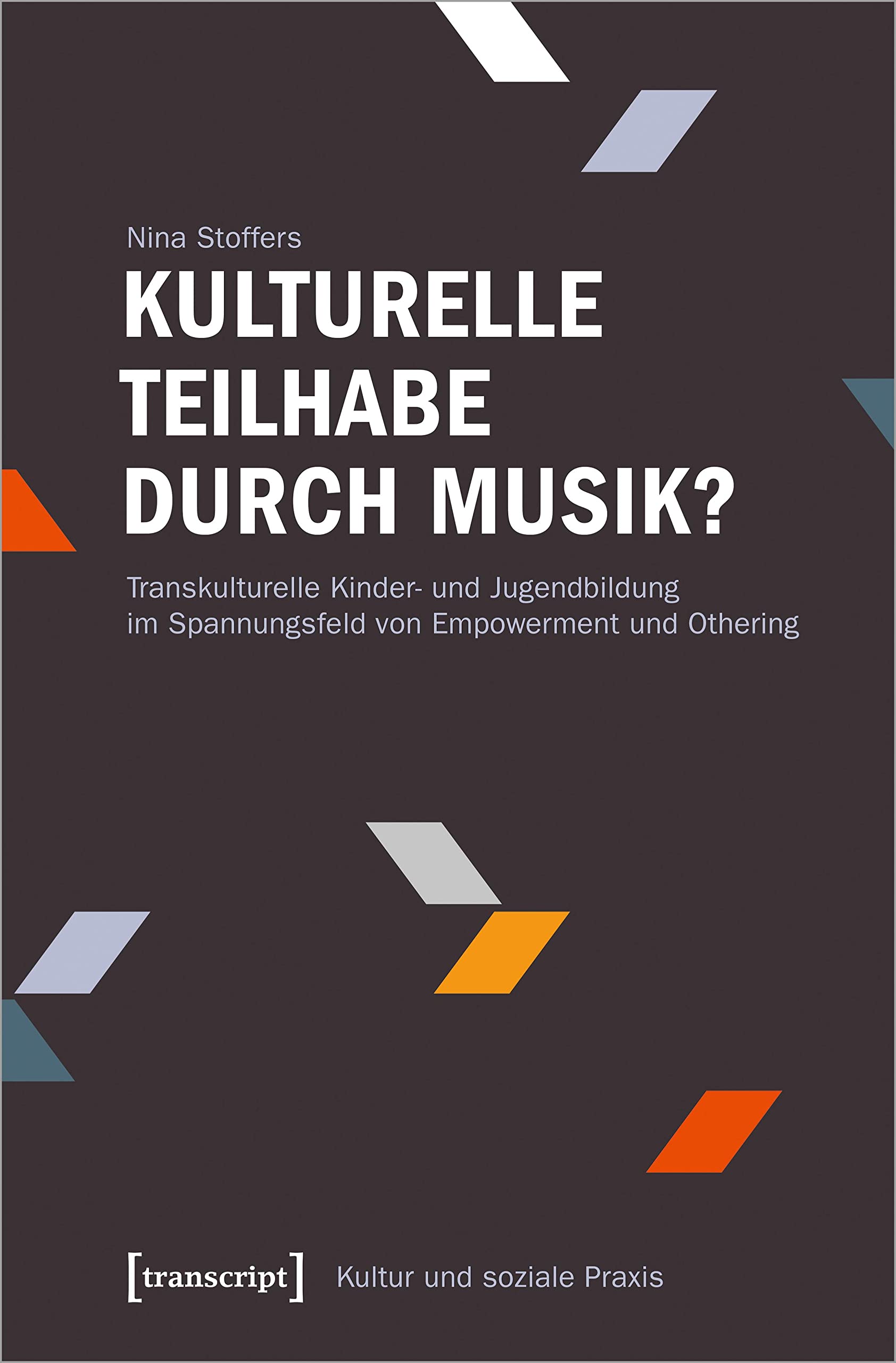Kulturelle Teilhabe durch Musik?: Transkulturelle Kinder- und Jugendbildung im Spannungsfeld von Empowerment und Othering (Kultur und soziale Praxis) Media & Communication