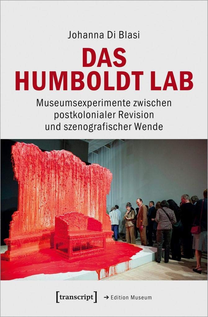 Das Humboldt Lab: Museumsexperimente zwischen postkolonialer Revision und szenografischer Wende (Edition Museum, Bd. 41) Media & Communication