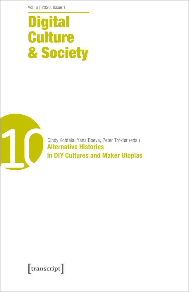 Digital Culture & Society (DCS): Vol. 6, Issue 1/2020 - Alternative Histories in DIY Cultures and Maker Utopias Media & Communication