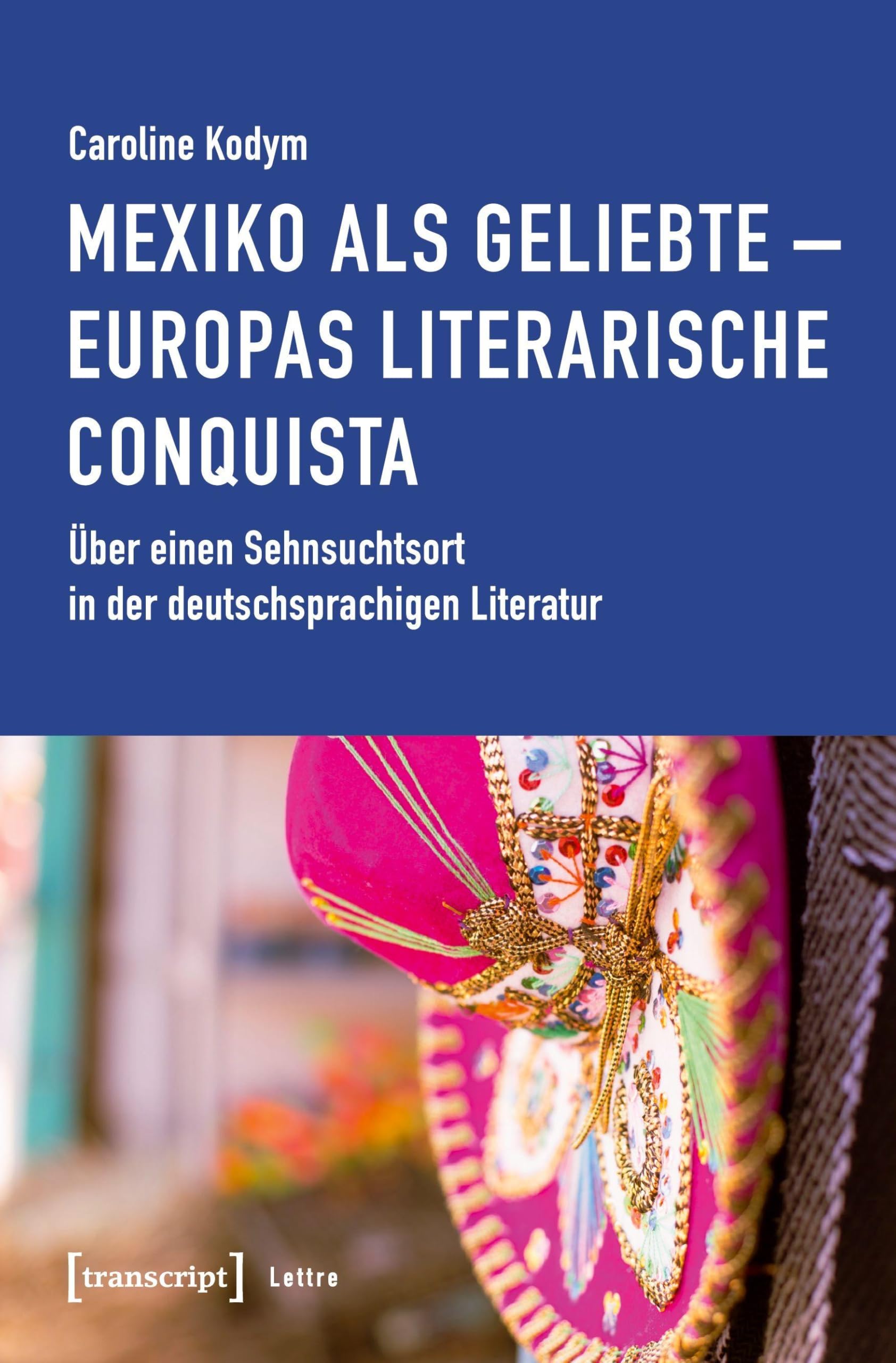 Mexiko als Geliebte - Europas literarische Conquista Social Sciences