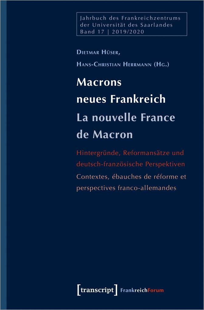 Macrons neues Frankreich / La nouvelle France de Macron: Hintergründe, Reformansätze und deutsch-französische Perspektiven / Contextes, ébauches de ... de réforme et perspectives franco-allemandes Social Sciences