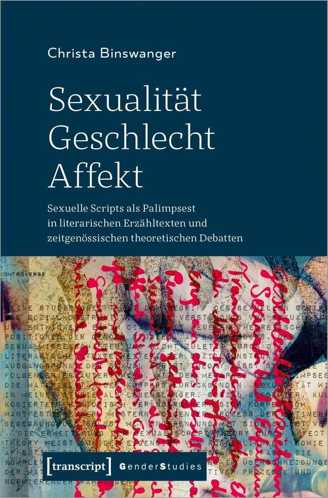 Sexualität - Geschlecht - Affekt: Sexuelle Scripts als Palimpsest in literarischen Erzähltexten und zeitgenössischen theoretischen Debatten (Gender Studies) Books