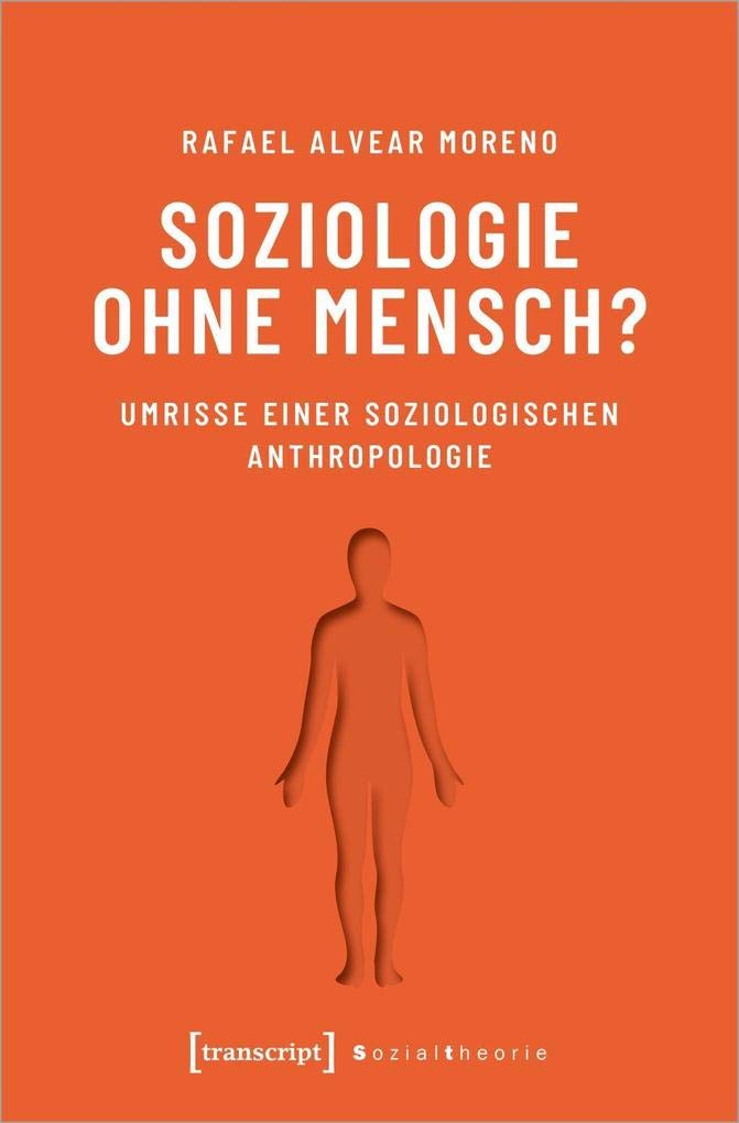 Soziologie ohne Mensch?: Umrisse einer soziologischen Anthropologie (Sozialtheorie) Law