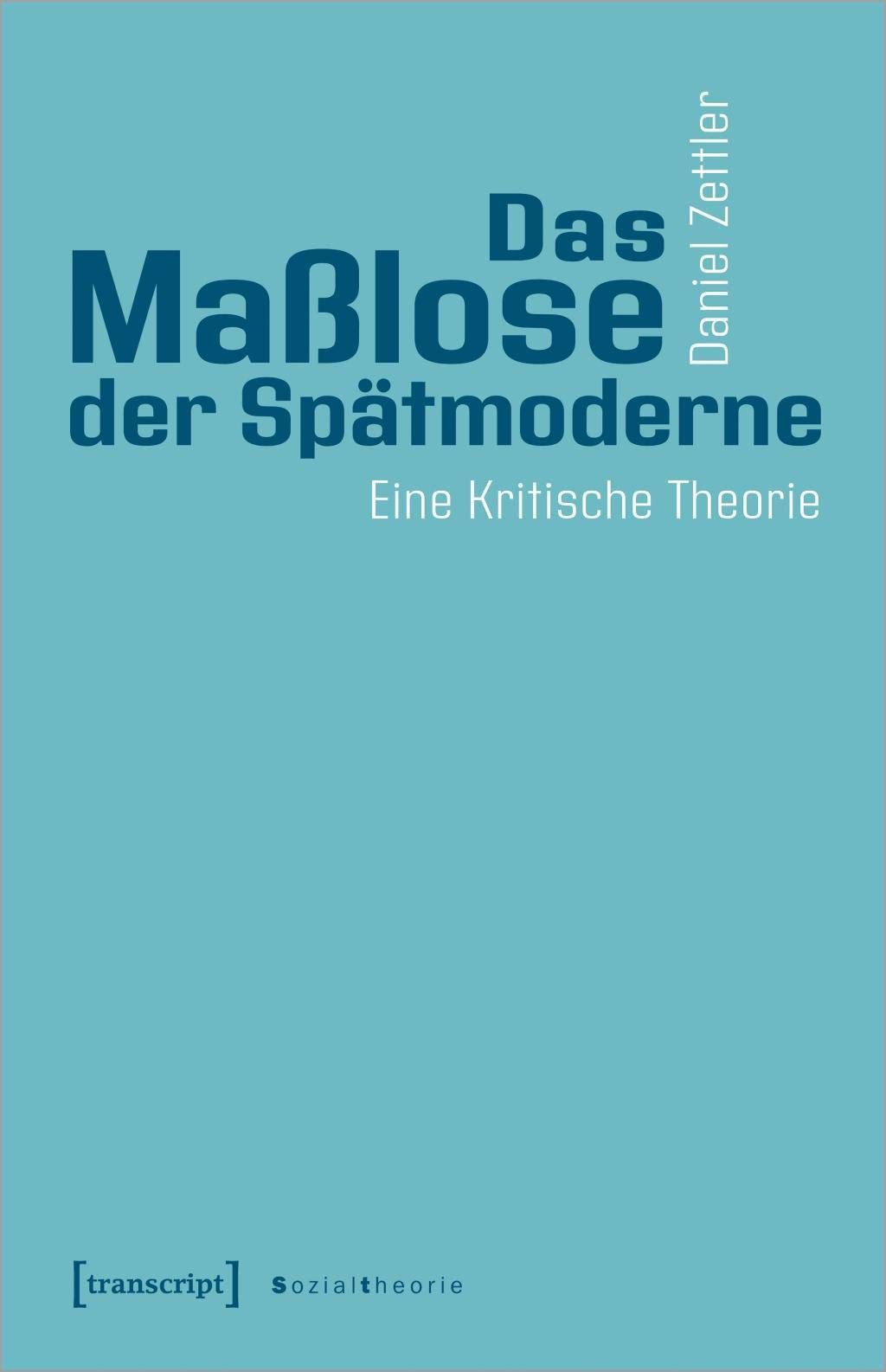 Das Maßlose der Spätmoderne: Eine Kritische Theorie (Sozialtheorie) Law