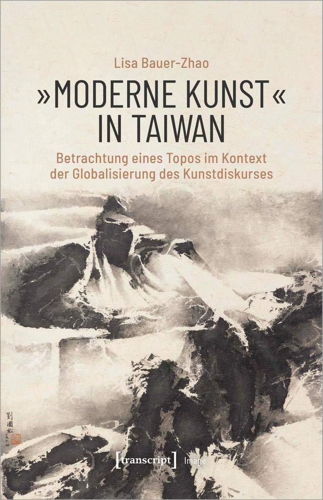 »Moderne Kunst« in Taiwan: Betrachtung eines Topos im Kontext der Globalisierung des Kunstdiskurses (Image, Bd. 178) Social Sciences