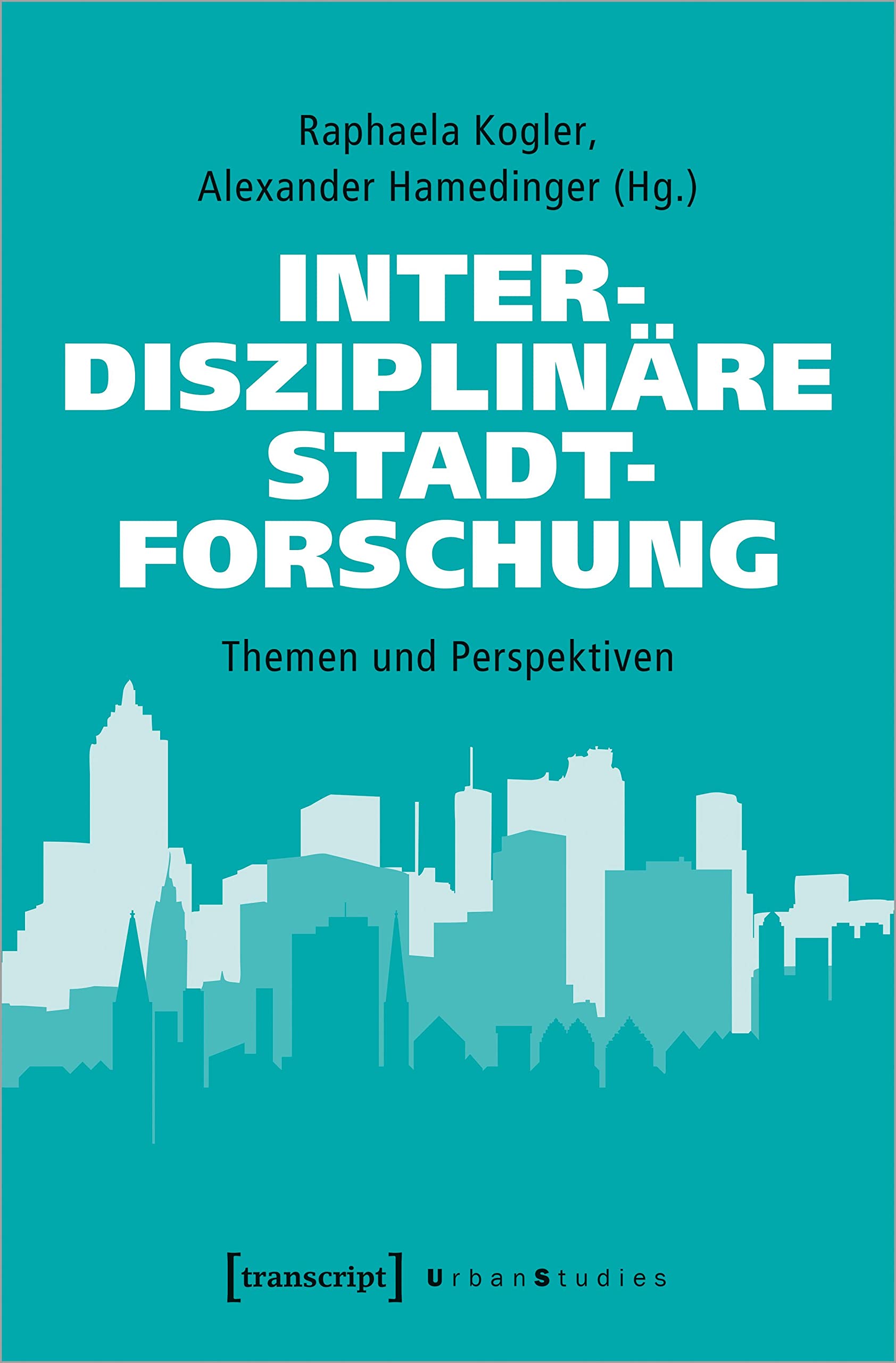 Interdisziplinäre Stadtforschung: Themen und Perspektiven (Urban Studies) Social Sciences