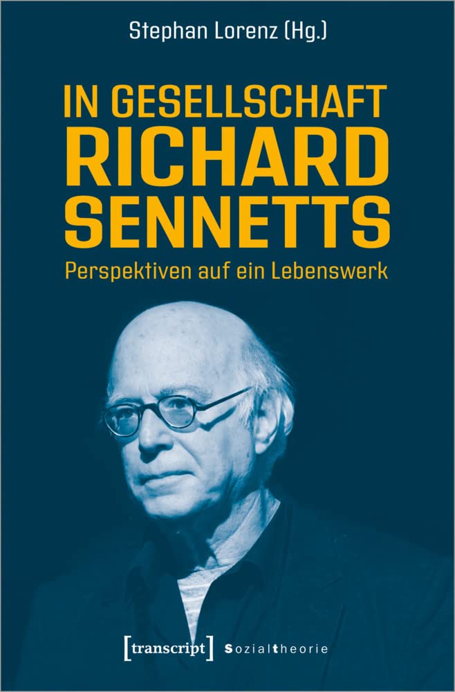 In Gesellschaft Richard Sennetts: Perspektiven auf ein Lebenswerk (Sozialtheorie) Media & Communication