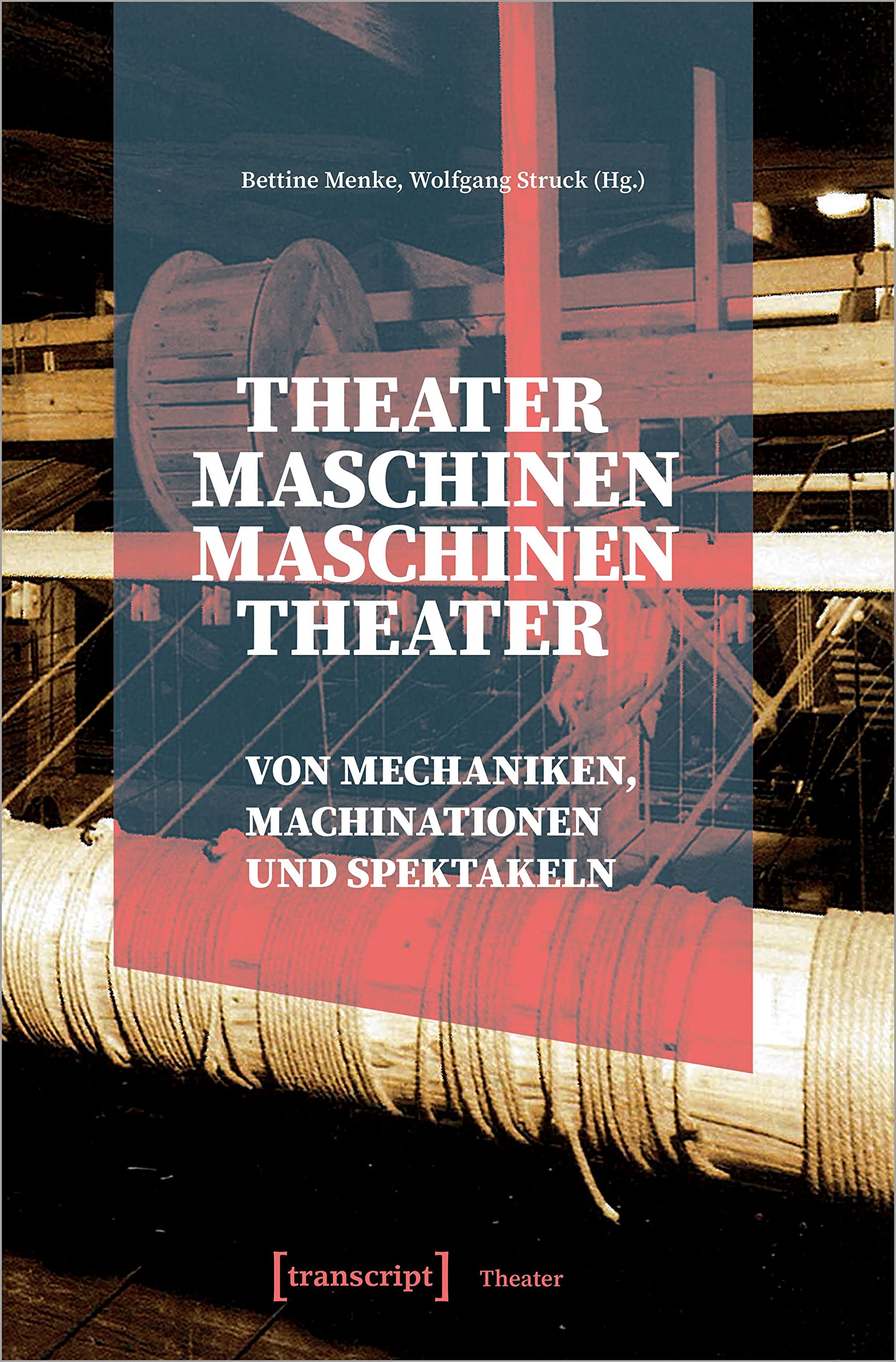 Theatermaschinen - Maschinentheater: Von Mechaniken, Machinationen und Spektakeln Media & Communication