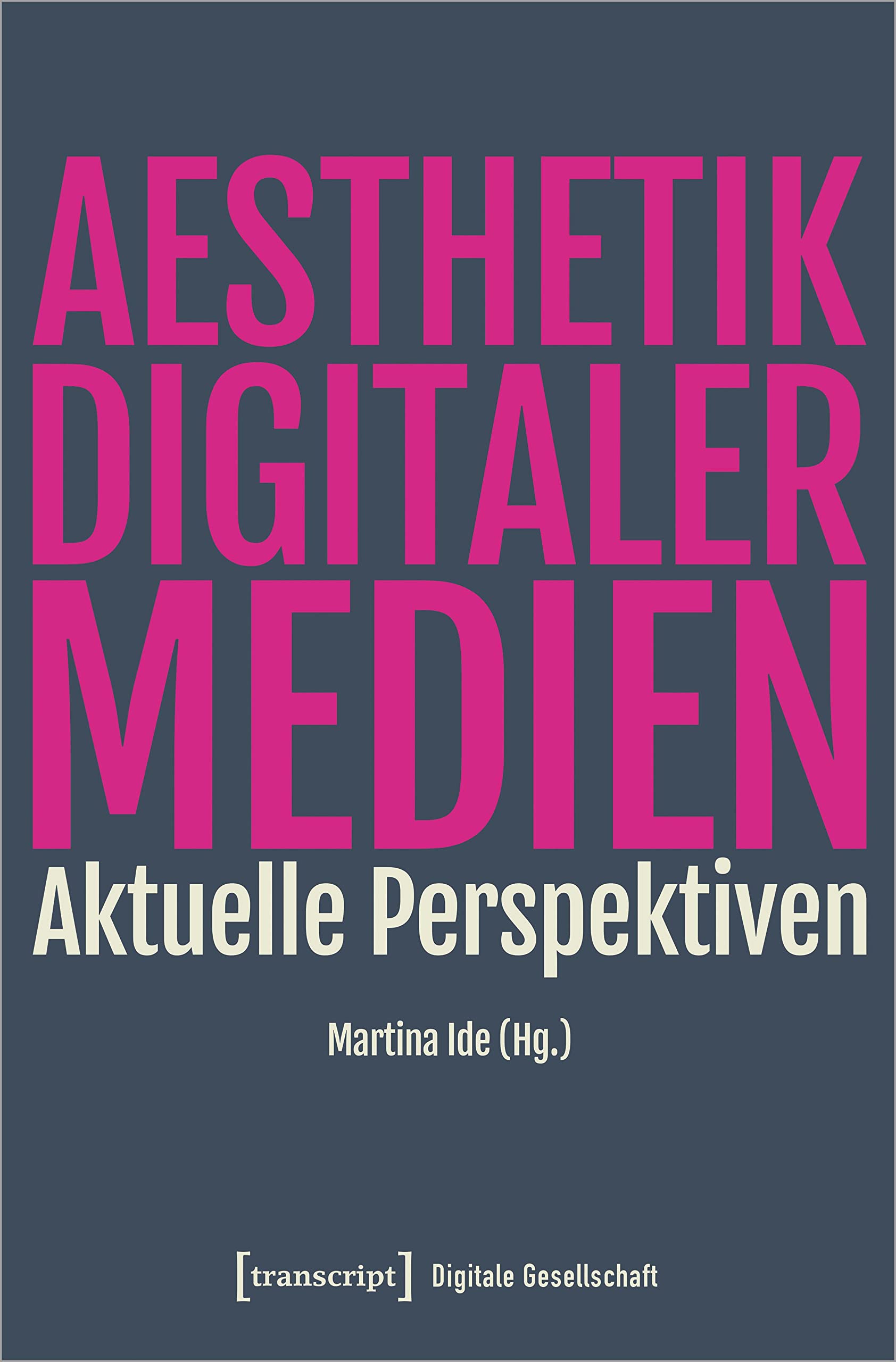 Ästhetik digitaler Medien: Aktuelle Perspektiven (Digitale Gesellschaft) Media & Communication