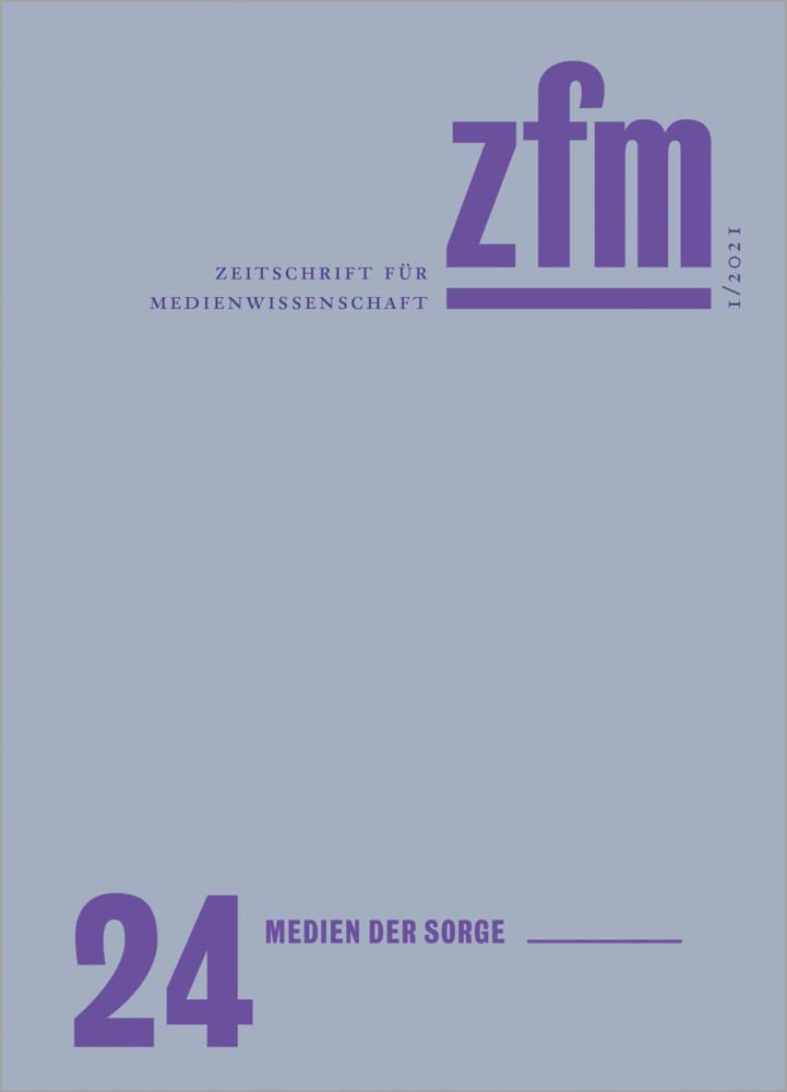 Zeitschrift für Medienwissenschaft 24: Jg. 13, Heft 1/2021: Medien der Sorge (ZfM - Zeitschrift für Medienwissenschaft, Bd. 24) Media & Communication