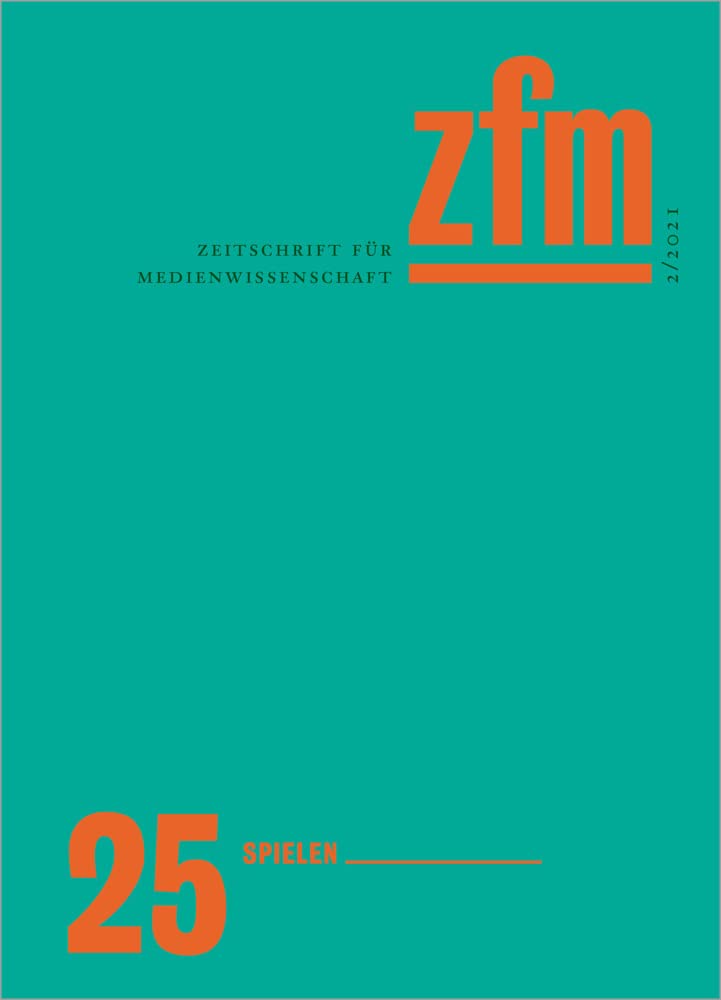 Zeitschrift für Medienwissenschaft: Jg. 13, Heft 2/2021: Spielen (ZfM - Zeitschrift für Medienwissenschaft) Media & Communication